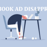 Facebook Ad Disapproved? Why & What You Can Do About It.